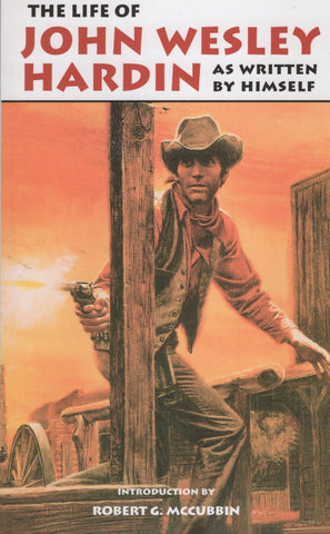 The Life of John Wesley Hardin As Written by Himself by John Wesley Hardin
