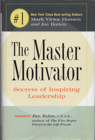 The Master Motivator Secrets of Inspiring Leadership by Hansen and Batten