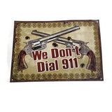 We Don't Dial 911 Metal Tin Sign Wall Decor