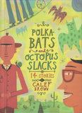 Polkabats and Octopus Slacks 14 Stories by Calef Brown Hardcover